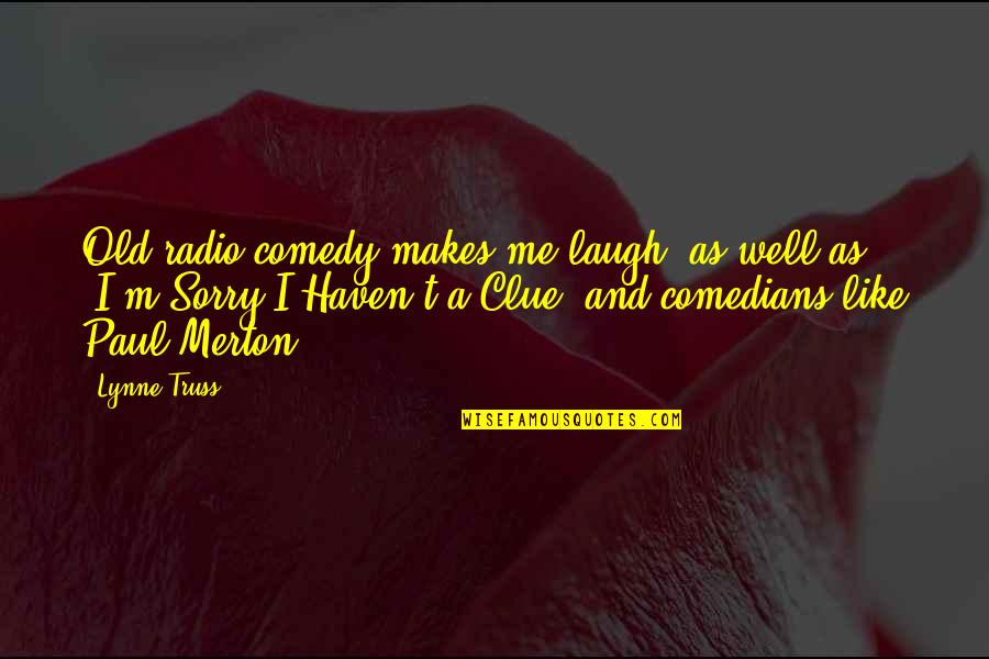 Comedy By Comedians Quotes By Lynne Truss: Old radio comedy makes me laugh, as well