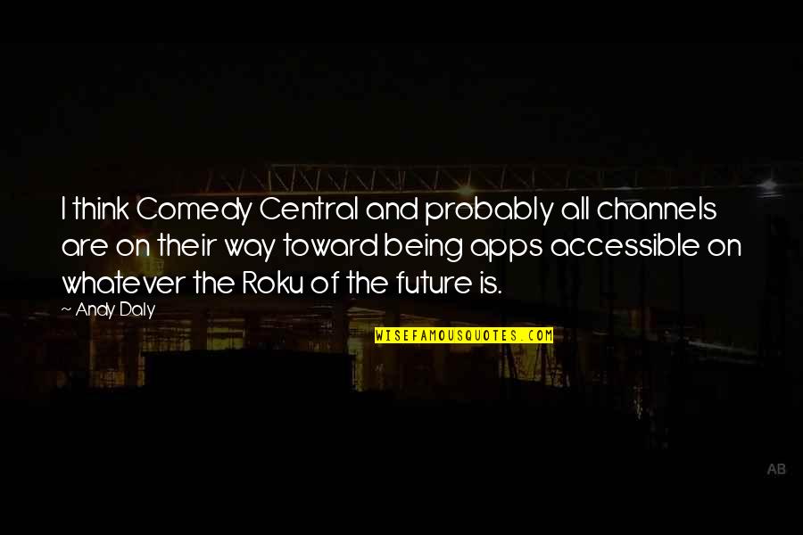 Comedy Central Best Quotes By Andy Daly: I think Comedy Central and probably all channels Comedy Central Best Quotes By Andy Daly: I think Comedy Central and probably all channels