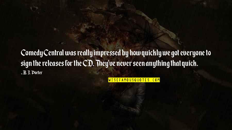 Comedy Central Best Quotes By B. J. Porter: Comedy Central was really impressed by how quickly Comedy Central Best Quotes By B. J. Porter: Comedy Central was really impressed by how quickly