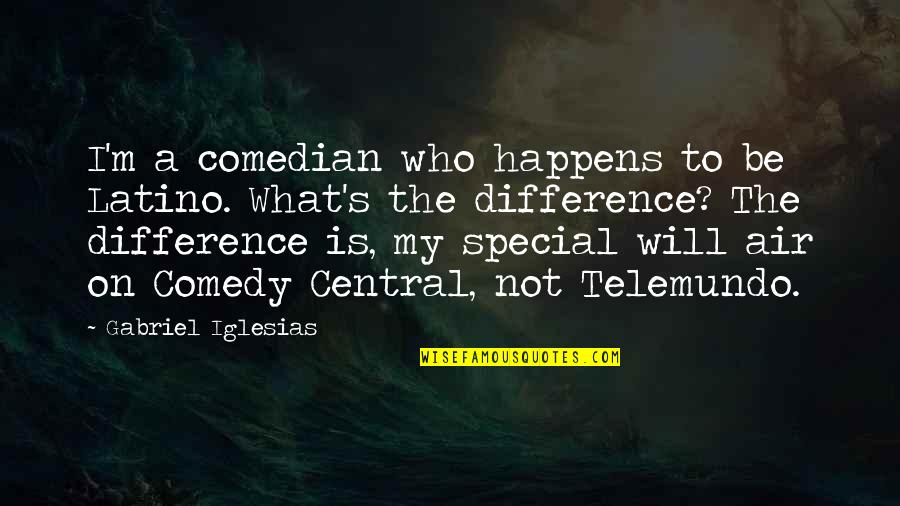 Comedy Central Best Quotes By Gabriel Iglesias: I'm a comedian who happens to be Latino.