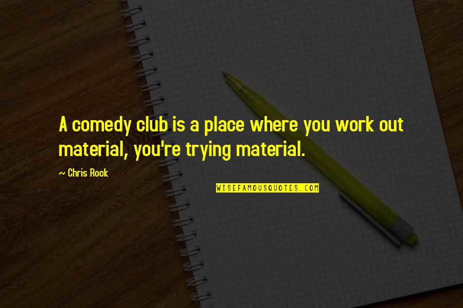 Comedy Club Quotes By Chris Rock: A comedy club is a place where you