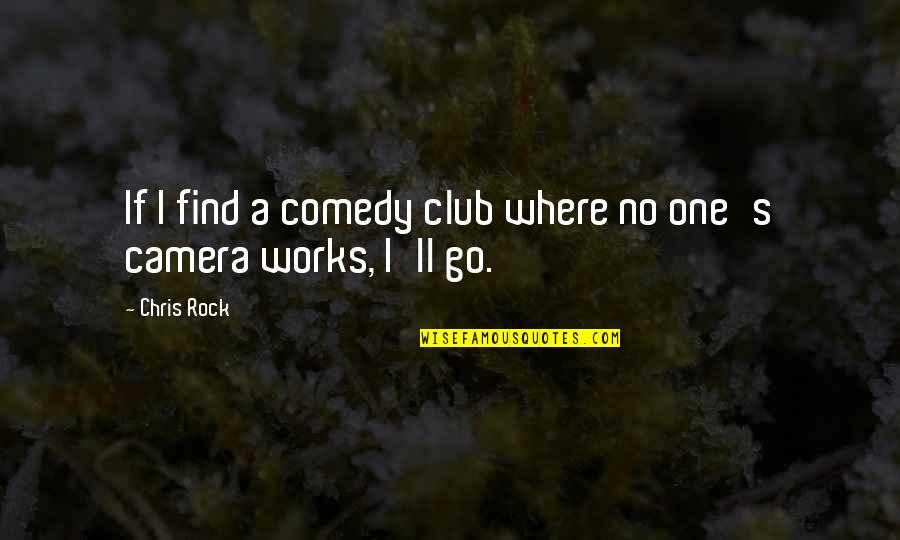 Comedy Club Quotes By Chris Rock: If I find a comedy club where no