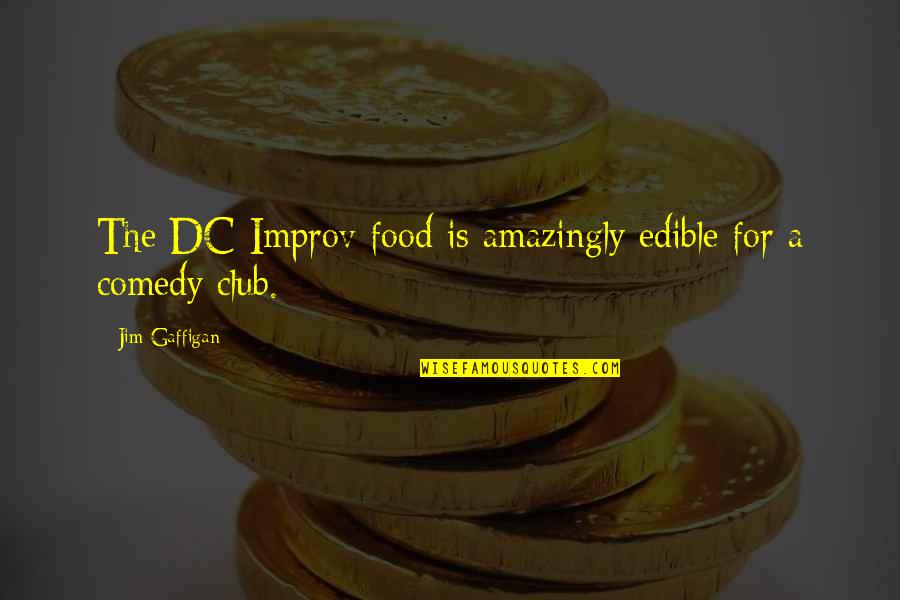 Comedy Club Quotes By Jim Gaffigan: The DC Improv food is amazingly edible for