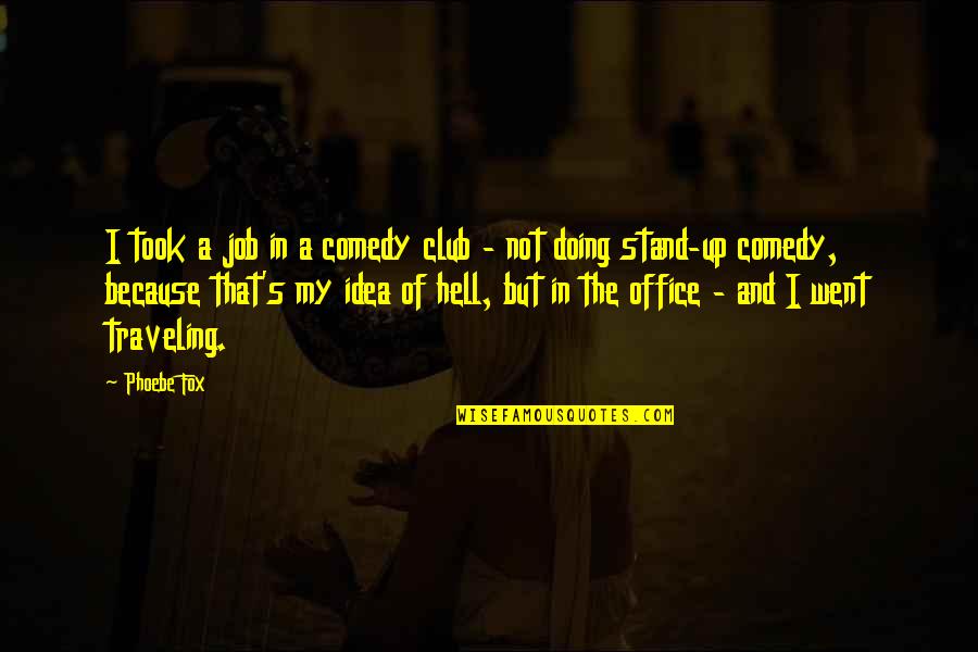 Comedy Club Quotes By Phoebe Fox: I took a job in a comedy club
