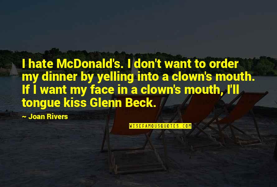Comedy Life Quotes By Joan Rivers: I hate McDonald's. I don't want to order