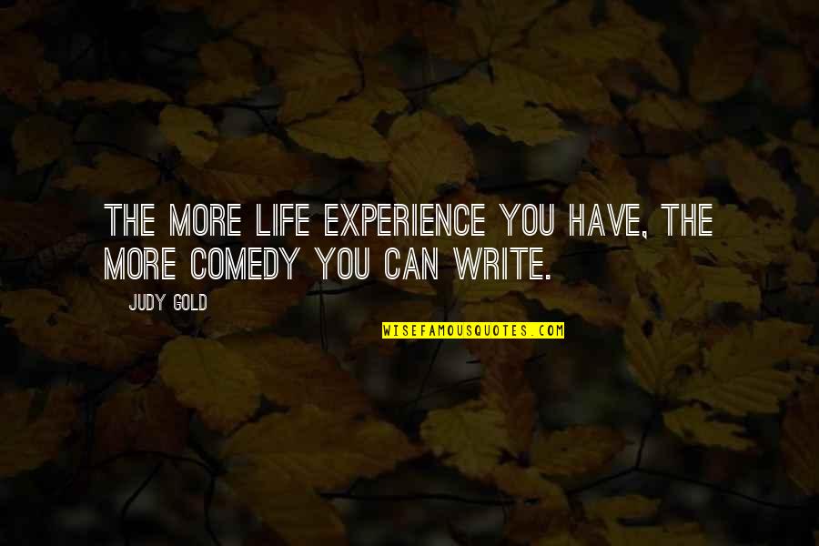 Comedy Life Quotes By Judy Gold: The more life experience you have, the more