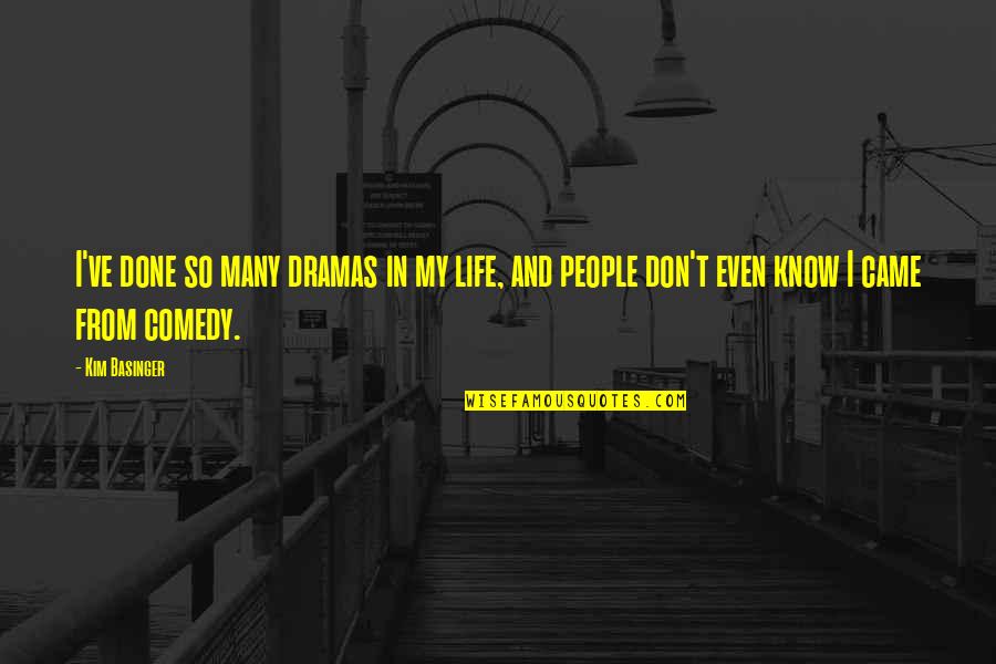 Comedy Life Quotes By Kim Basinger: I've done so many dramas in my life,