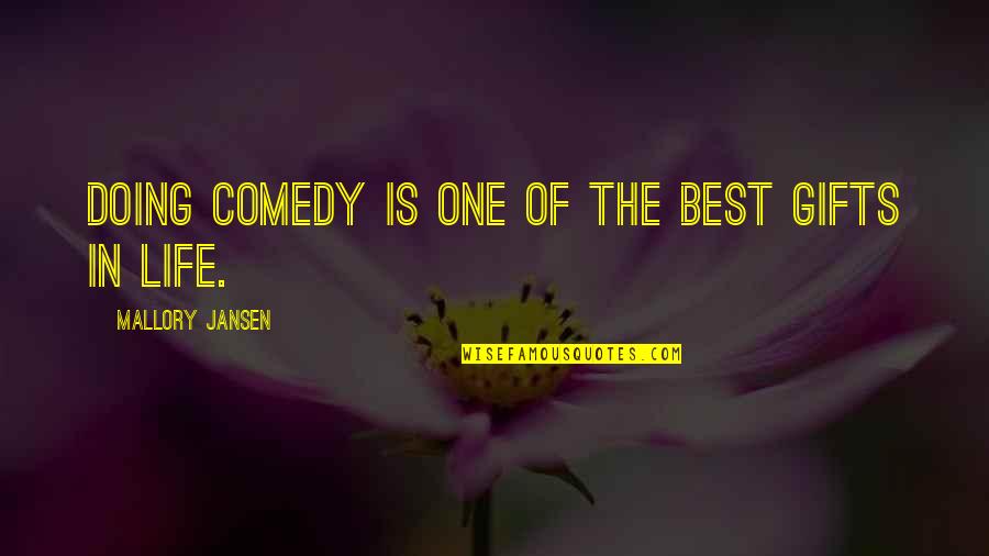 Comedy Life Quotes By Mallory Jansen: Doing comedy is one of the best gifts