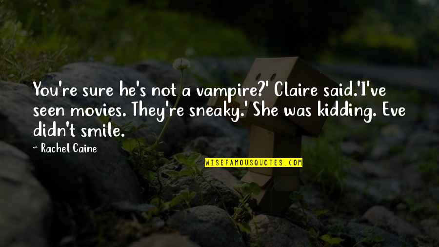 Comedy Movies Quotes By Rachel Caine: You're sure he's not a vampire?' Claire said.'I've