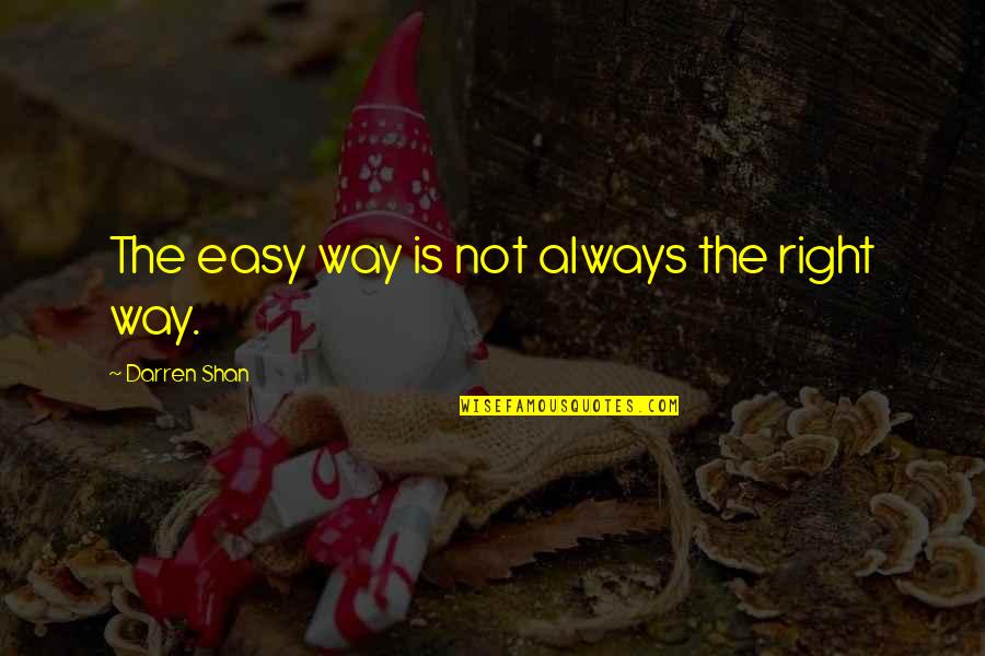 Comedy Of Manners Quotes By Darren Shan: The easy way is not always the right
