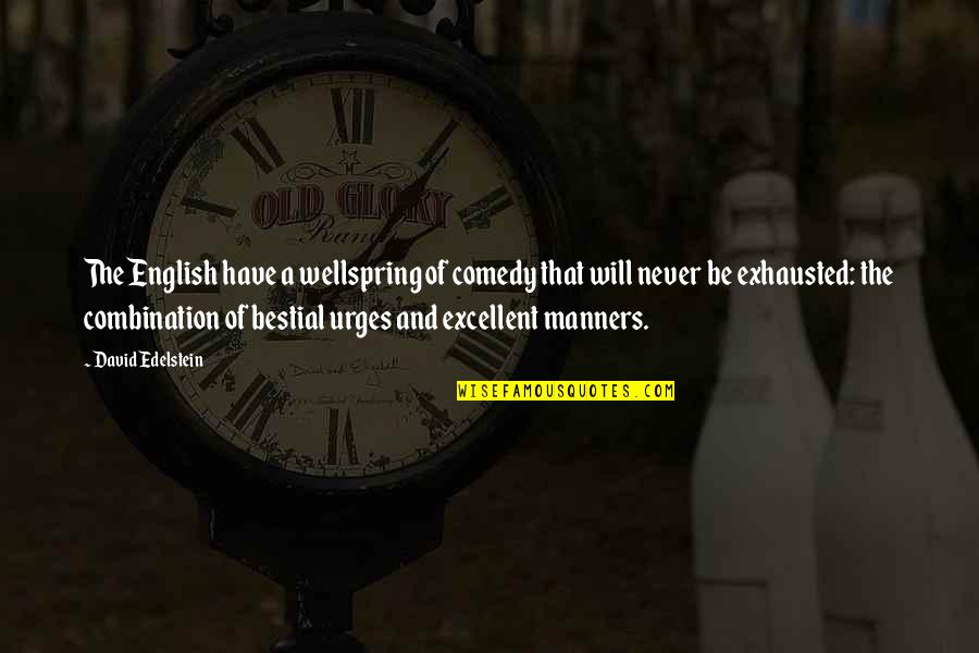 Comedy Of Manners Quotes By David Edelstein: The English have a wellspring of comedy that