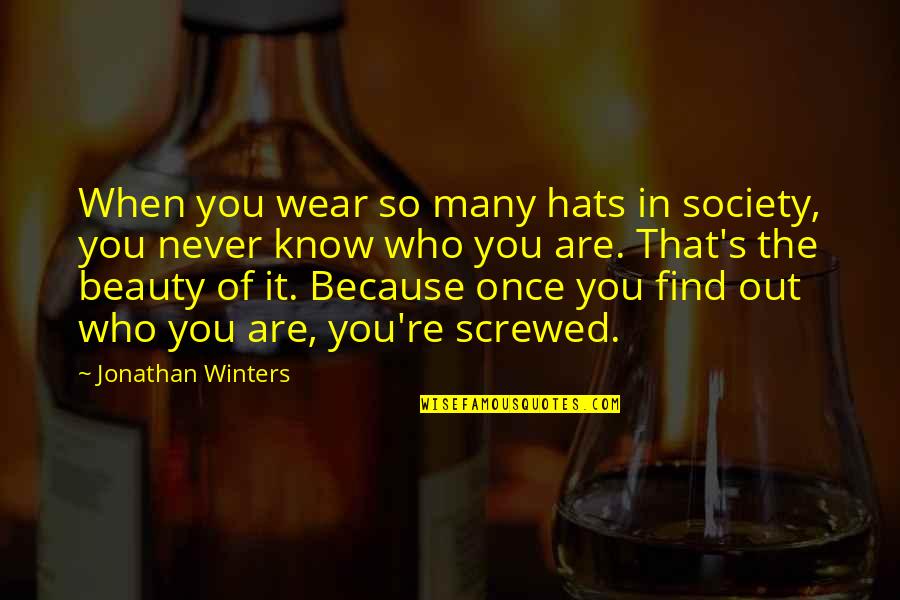 Comedy Of Manners Quotes By Jonathan Winters: When you wear so many hats in society,