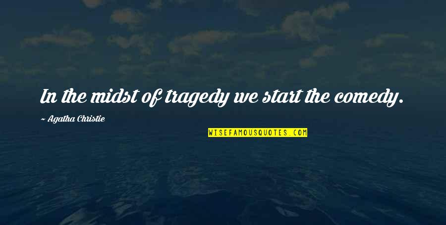 Comedy Quotes By Agatha Christie: In the midst of tragedy we start the