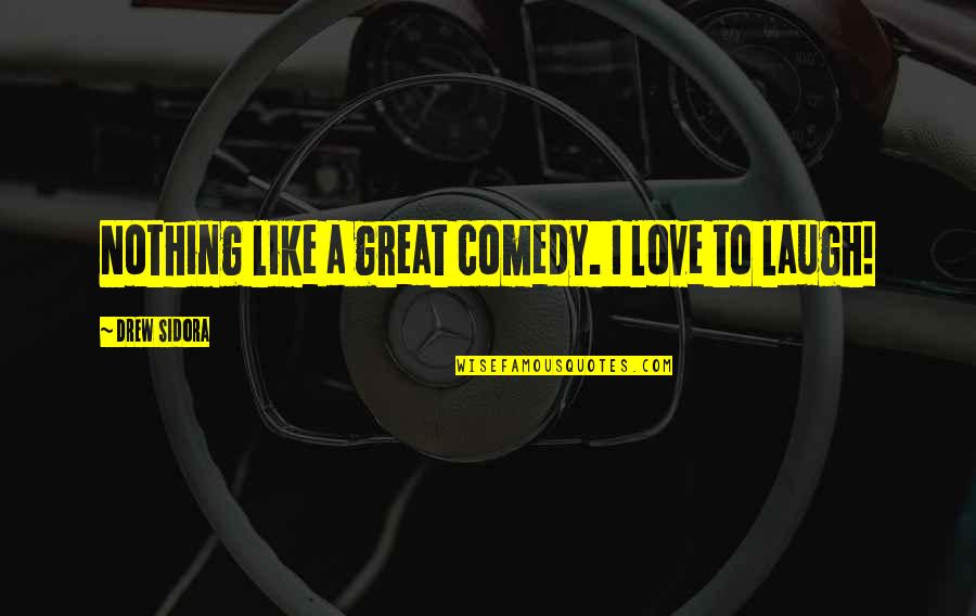 Comedy Quotes By Drew Sidora: Nothing like a great comedy. I love to