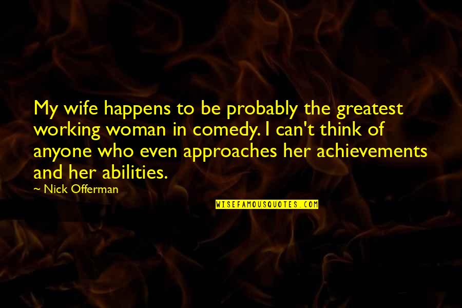 Comedy Quotes By Nick Offerman: My wife happens to be probably the greatest