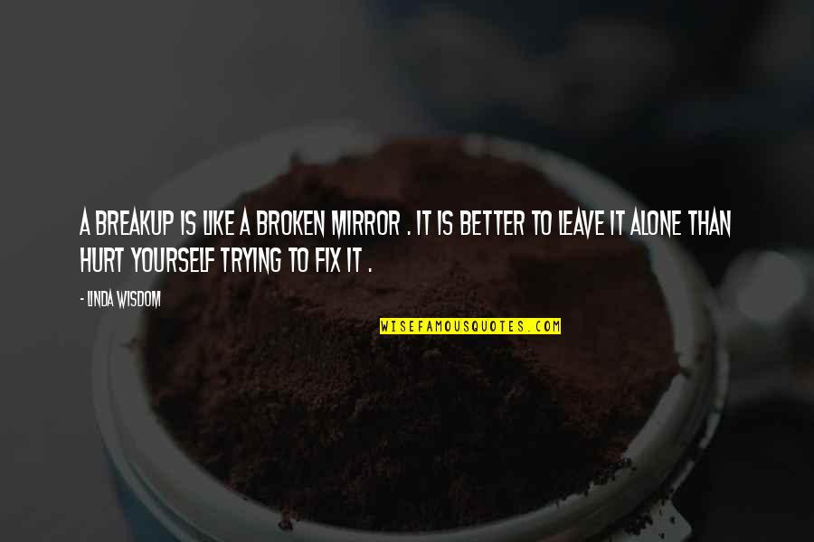 Comedy Robin Williams Quotes By Linda Wisdom: A breakup is like a broken mirror . Comedy Robin Williams Quotes By Linda Wisdom: A breakup is like a broken mirror .