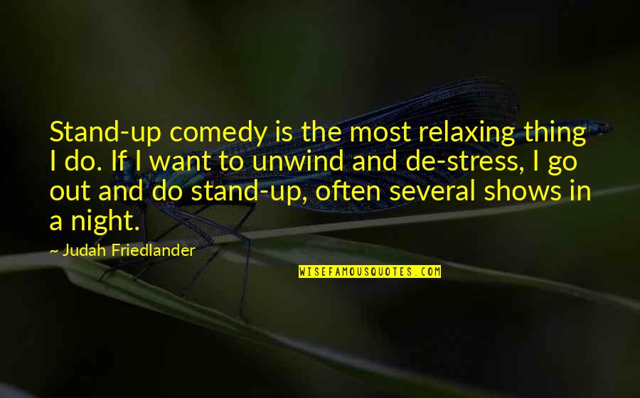 Comedy Shows Quotes By Judah Friedlander: Stand-up comedy is the most relaxing thing I