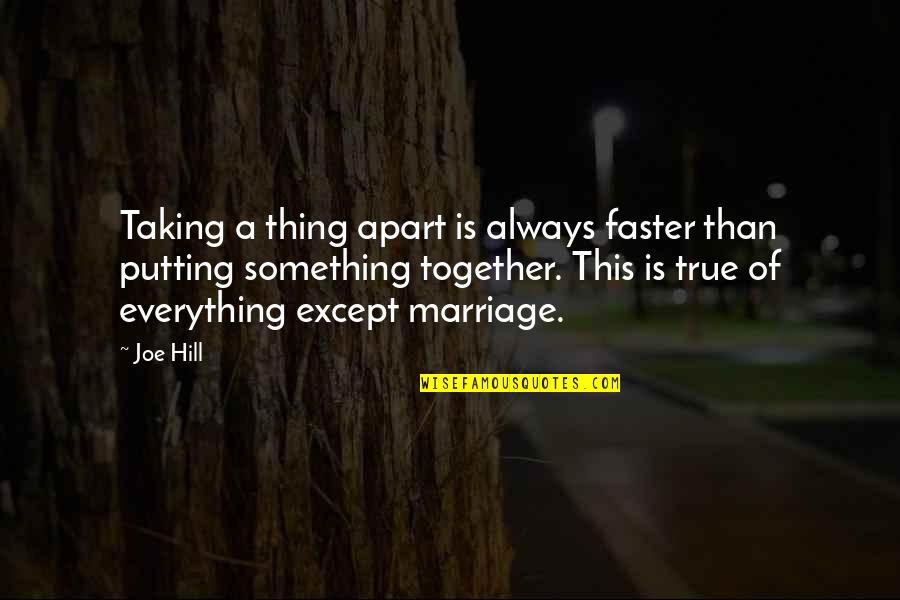 Comedy Tagalog Quotes By Joe Hill: Taking a thing apart is always faster than Comedy Tagalog Quotes By Joe Hill: Taking a thing apart is always faster than