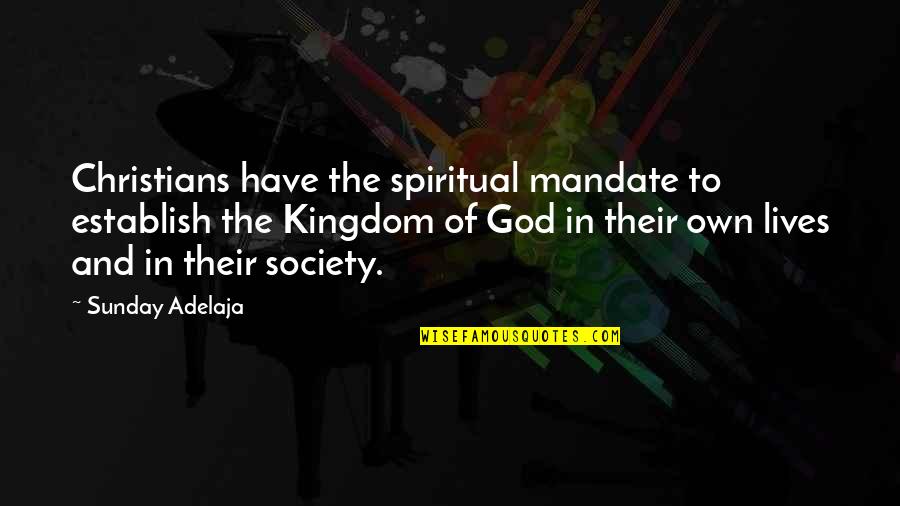 Comedy Tagalog Quotes By Sunday Adelaja: Christians have the spiritual mandate to establish the Comedy Tagalog Quotes By Sunday Adelaja: Christians have the spiritual mandate to establish the