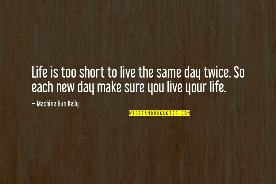 Comedy The Machine Quotes By Machine Gun Kelly: Life is too short to live the same Comedy The Machine Quotes By Machine Gun Kelly: Life is too short to live the same
