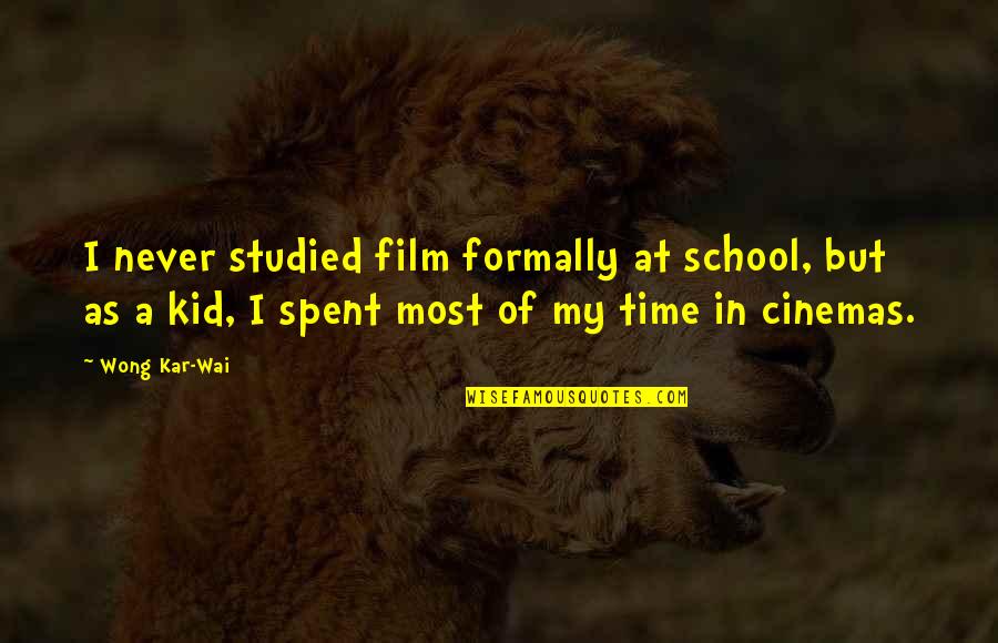 Comedy Timing Quote Quotes By Wong Kar-Wai: I never studied film formally at school, but