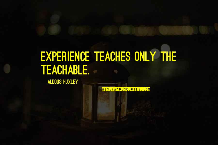 Comedy Tragedy Masks Quotes By Aldous Huxley: Experience teaches only the teachable.