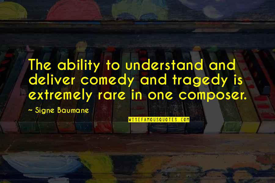 Comedy Tragedy Quotes By Signe Baumane: The ability to understand and deliver comedy and