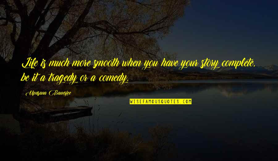Comedy Tragedy Quotes By Upasana Banerjee: Life is much more smooth when you have