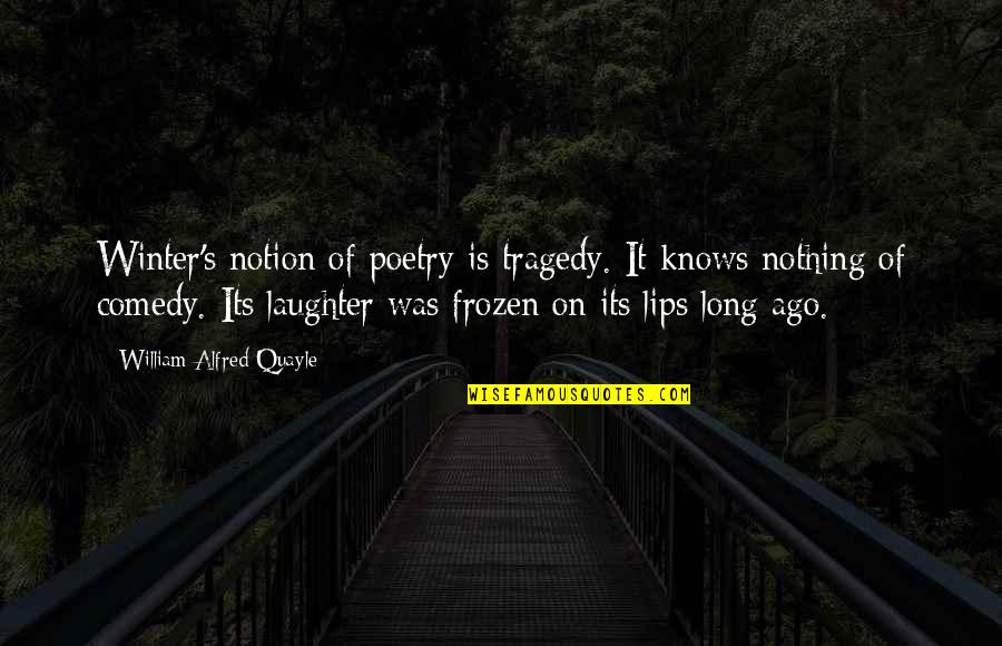 Comedy Tragedy Quotes By William Alfred Quayle: Winter's notion of poetry is tragedy. It knows