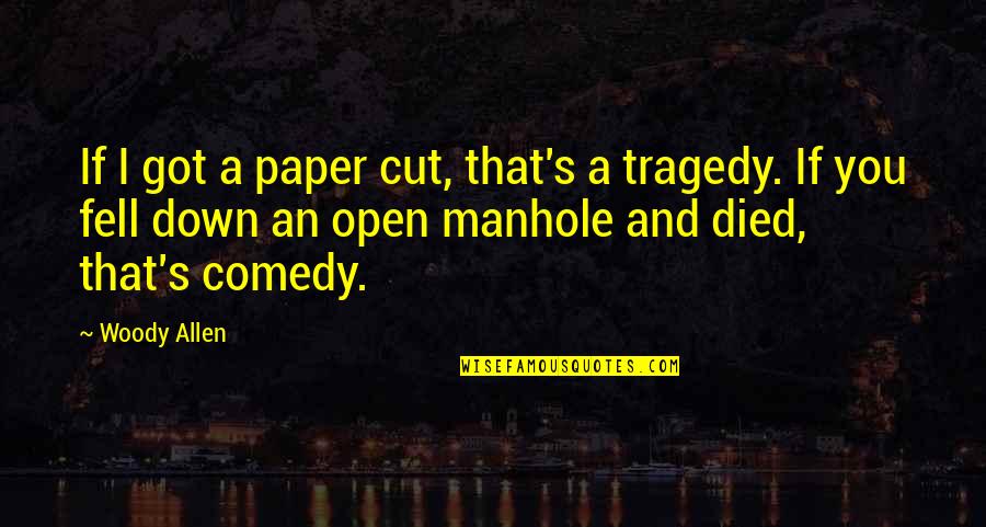 Comedy Tragedy Quotes By Woody Allen: If I got a paper cut, that's a