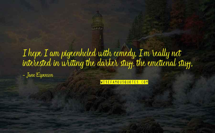 Comedy Writing Quotes By Jane Espenson: I hope I am pigeonholed with comedy. I'm