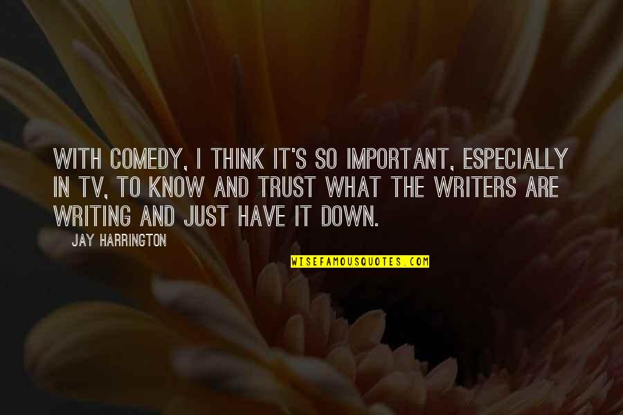 Comedy Writing Quotes By Jay Harrington: With comedy, I think it's so important, especially
