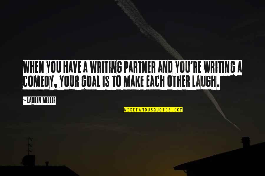 Comedy Writing Quotes By Lauren Miller: When you have a writing partner and you're