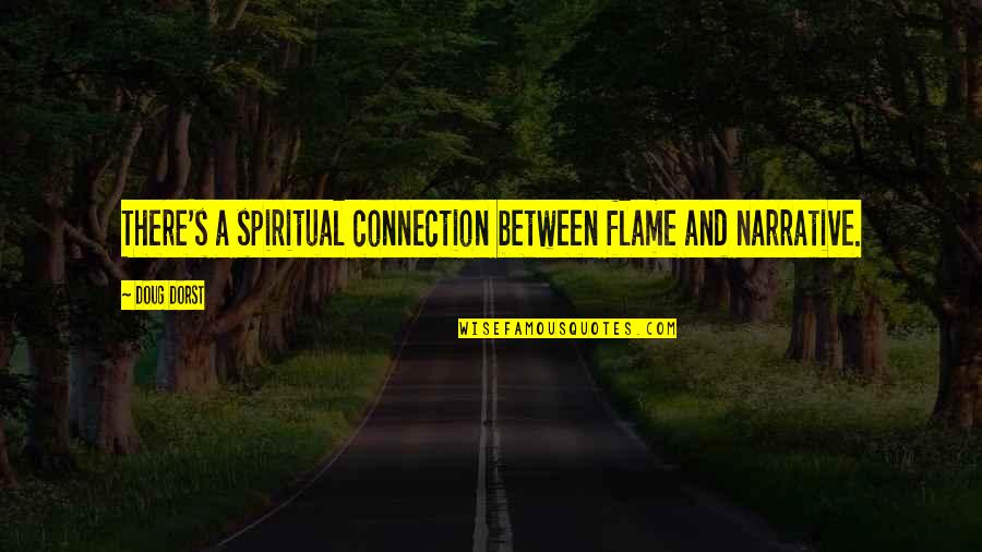 Comedye Quotes By Doug Dorst: There's a spiritual connection between flame and narrative.