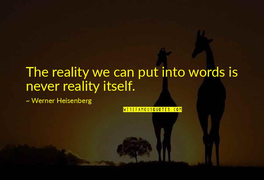 Comedye Quotes By Werner Heisenberg: The reality we can put into words is Comedye Quotes By Werner Heisenberg: The reality we can put into words is