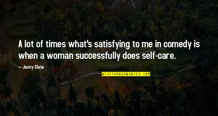 Comedy's Quotes By Jenny Slate: A lot of times what's satisfying to me