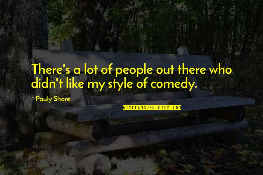 Comedy's Quotes By Pauly Shore: There's a lot of people out there who