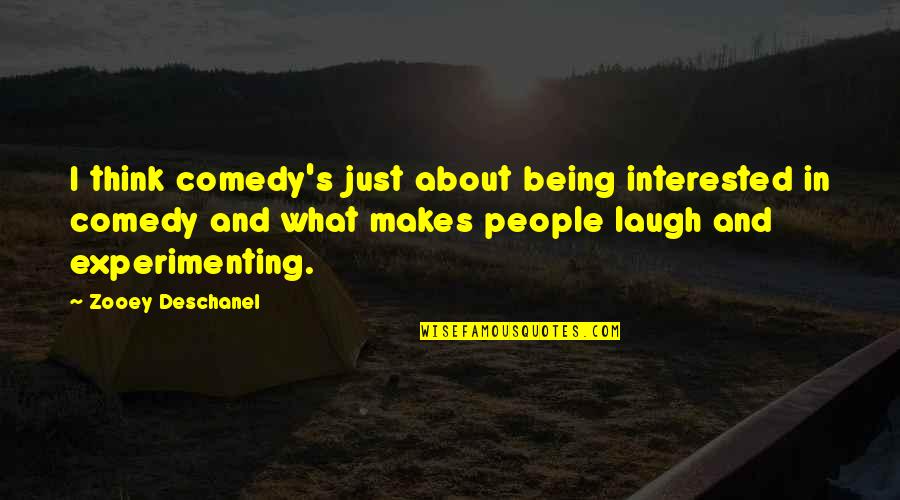 Comedy's Quotes By Zooey Deschanel: I think comedy's just about being interested in