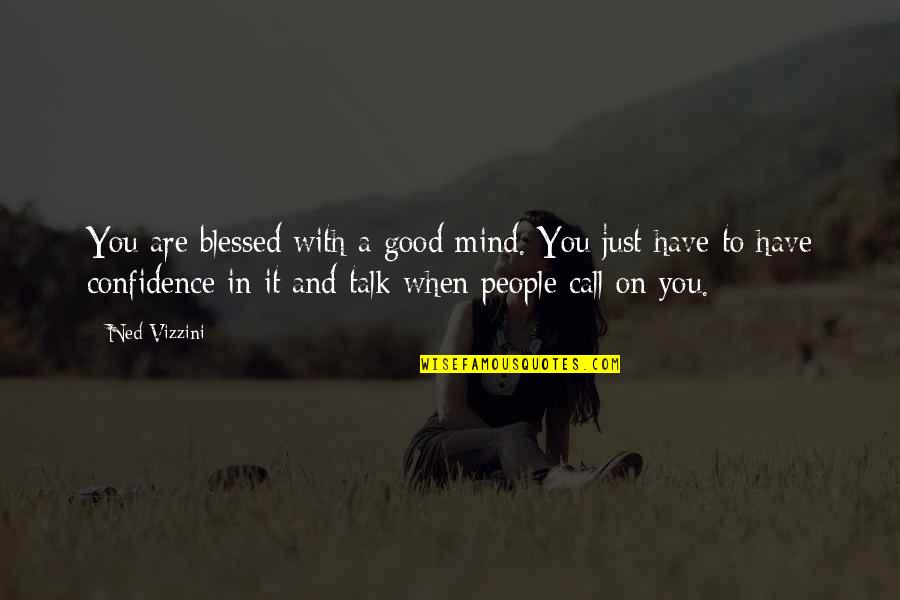 Comegys Benjamin Quotes By Ned Vizzini: You are blessed with a good mind. You Comegys Benjamin Quotes By Ned Vizzini: You are blessed with a good mind. You