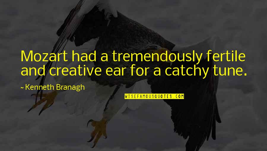 Comelier Harris Quotes By Kenneth Branagh: Mozart had a tremendously fertile and creative ear Comelier Harris Quotes By Kenneth Branagh: Mozart had a tremendously fertile and creative ear