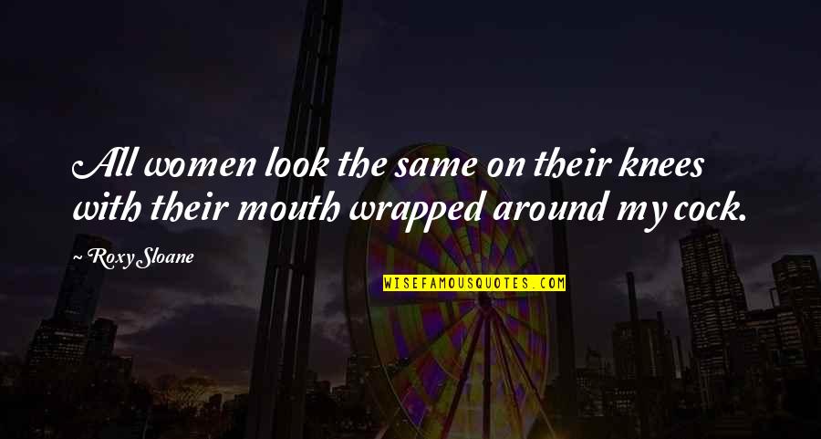 Comelier Harris Quotes By Roxy Sloane: All women look the same on their knees