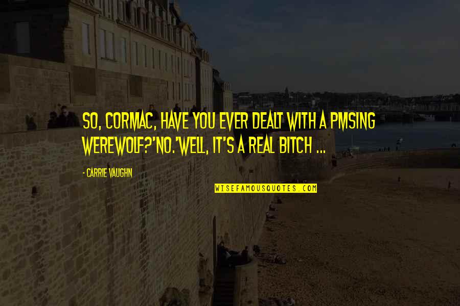 Comeliness Sentence Quotes By Carrie Vaughn: So, Cormac, have you ever dealt with a Comeliness Sentence Quotes By Carrie Vaughn: So, Cormac, have you ever dealt with a