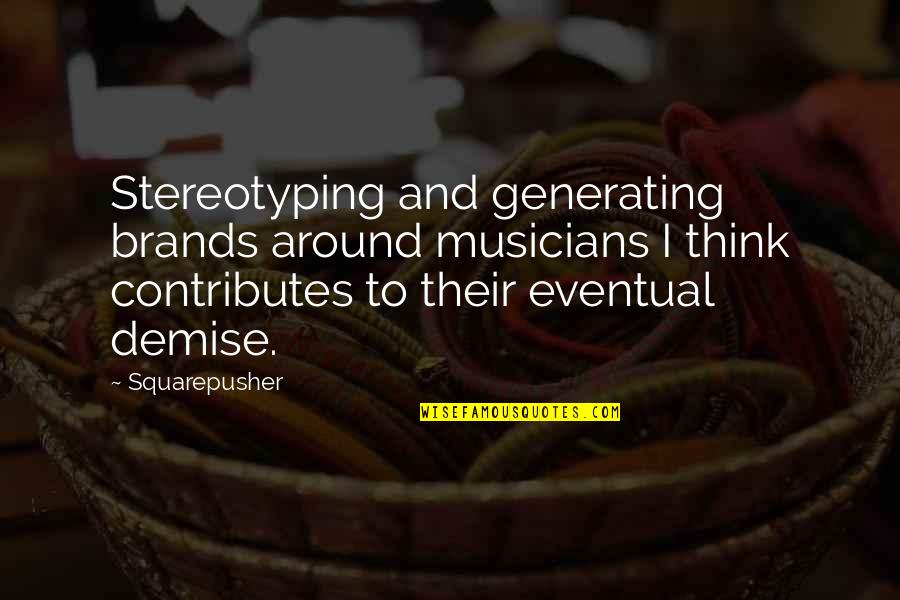 Comeliness Sentence Quotes By Squarepusher: Stereotyping and generating brands around musicians I think Comeliness Sentence Quotes By Squarepusher: Stereotyping and generating brands around musicians I think