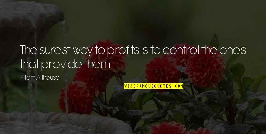 Comeliness Sentence Quotes By Tom Althouse: The surest way to profits is to control