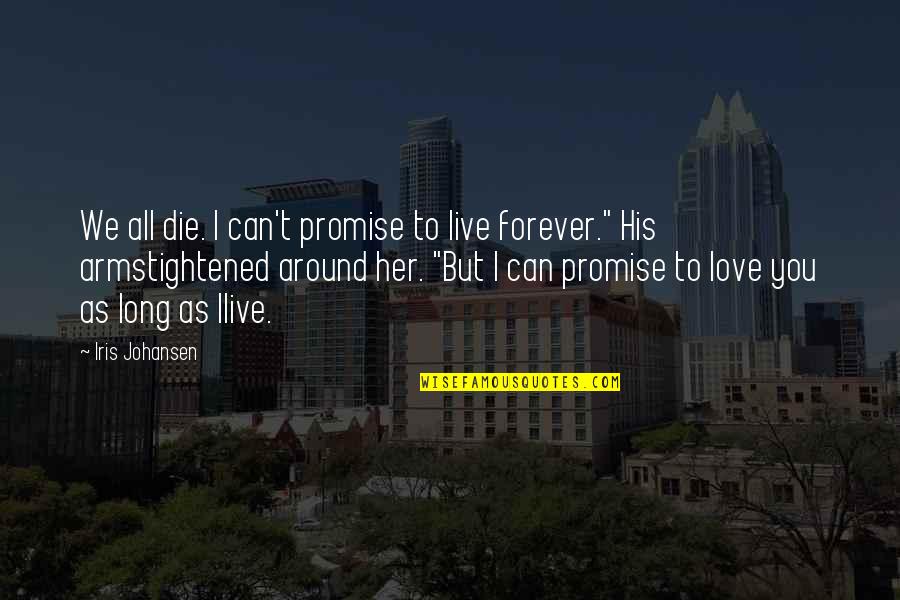 Comellas Concord Quotes By Iris Johansen: We all die. I can't promise to live Comellas Concord Quotes By Iris Johansen: We all die. I can't promise to live