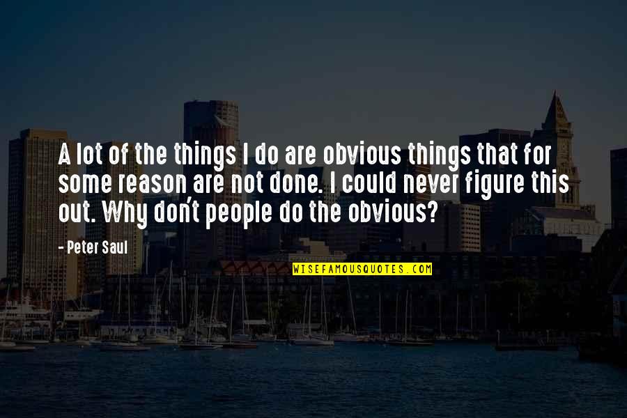 Comellas Concord Quotes By Peter Saul: A lot of the things I do are Comellas Concord Quotes By Peter Saul: A lot of the things I do are