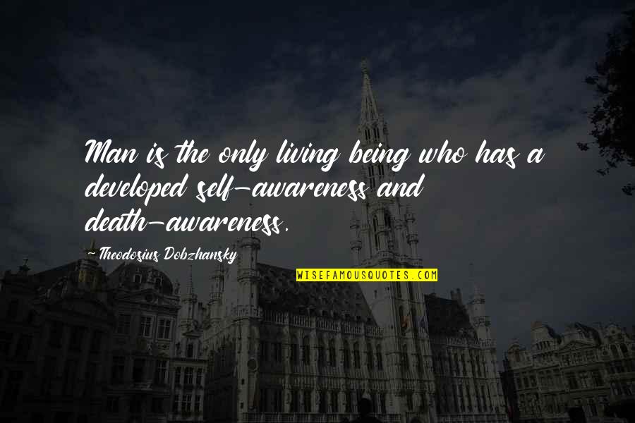 Comellas Concord Quotes By Theodosius Dobzhansky: Man is the only living being who has Comellas Concord Quotes By Theodosius Dobzhansky: Man is the only living being who has
