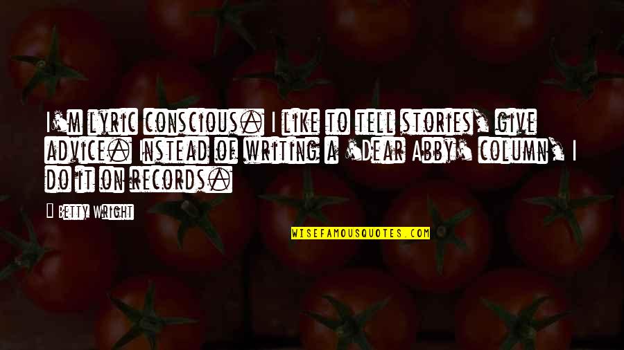 Comelli Friuli Quotes By Betty Wright: I'm lyric conscious. I like to tell stories, Comelli Friuli Quotes By Betty Wright: I'm lyric conscious. I like to tell stories,