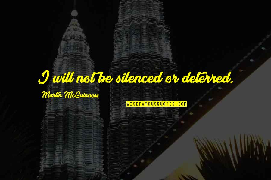 Comello Qanon Quotes By Martin McGuinness: I will not be silenced or deterred. Comello Qanon Quotes By Martin McGuinness: I will not be silenced or deterred.