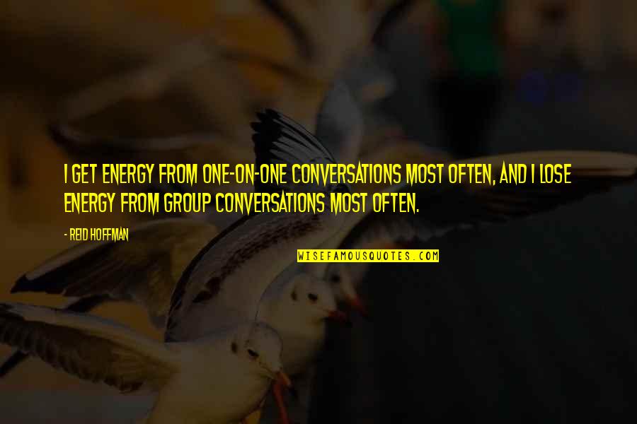 Comemorar Casamento Quotes By Reid Hoffman: I get energy from one-on-one conversations most often,